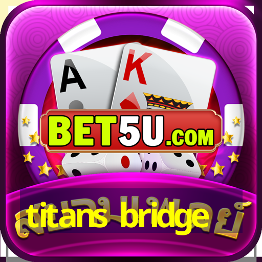 titans bridge